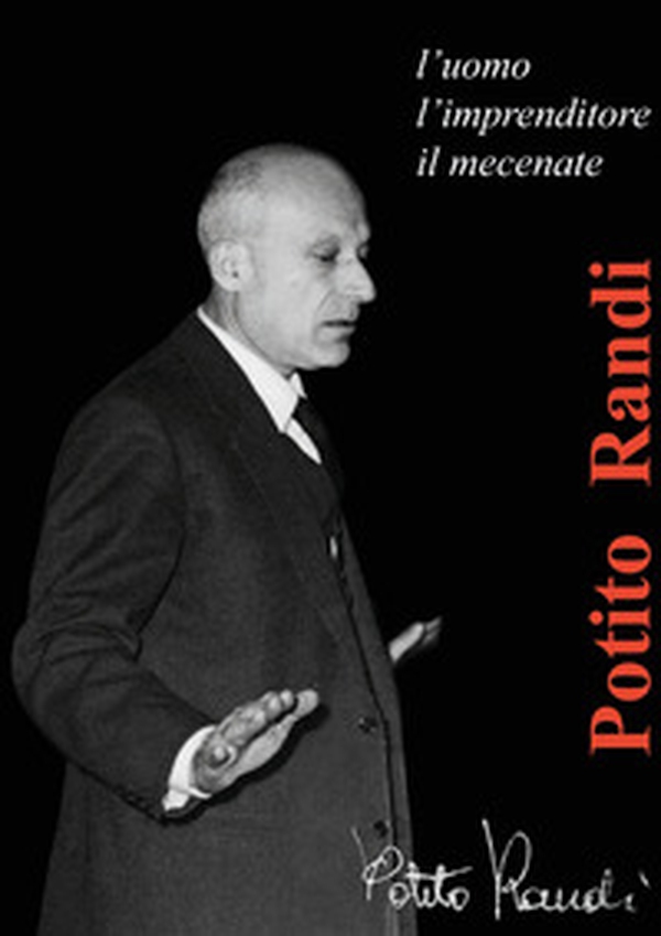 Potito Randi: l'uomo, l'imprenditore, il mecenate - Librerie.coop Potito Randi: l'uomo, l'imprenditore, il mecenate - Librerie.coop