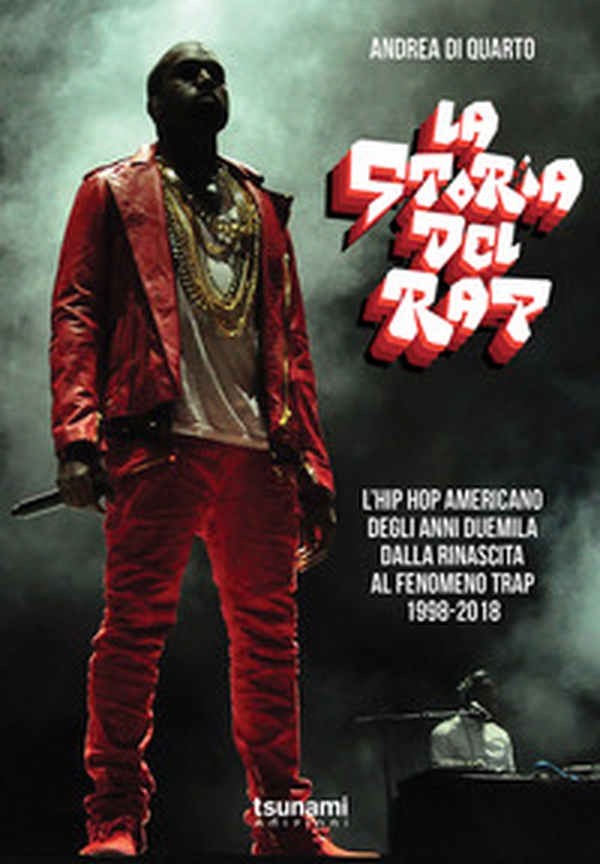 La storia del rap. L'hip hop americano degli anni duemila dalla rinascita al fenomeno trap. 1998-2018 - Librerie.coop La storia del rap. L'hip hop americano degli anni duemila dalla rinascita al fenomeno trap. 1998-2018 - Librerie.coop