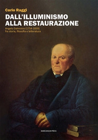 Dall'Illuminismo alla Restaurazione. Angelo Dalmistro (1754-1839) fra storia, filosofia e letteratura - Librerie.coop