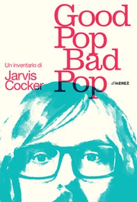 Good pop, bad pop. Un inventario di Jarvis Cocker - Librerie.coop