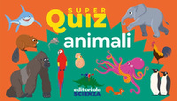 Animali. Super quiz - Librerie.coop Animali. Super quiz - Librerie.coop