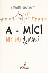 A-mici. Merlino & Magò - Librerie.coop