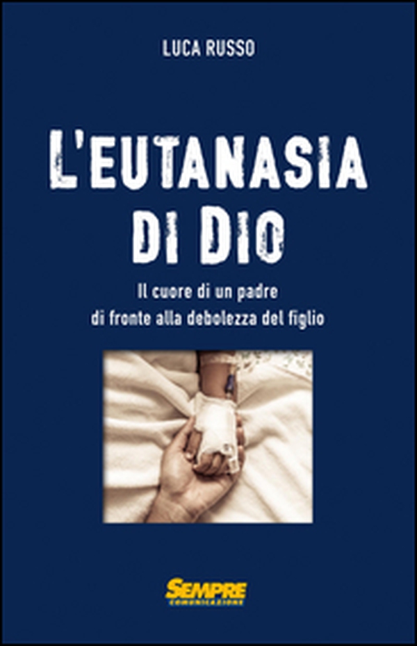 L'eutanasia di Dio. Il cuore di un padre di fronte alla debolezza del figlio - Librerie.coop L'eutanasia di Dio. Il cuore di un padre di fronte alla debolezza del figlio - Librerie.coop