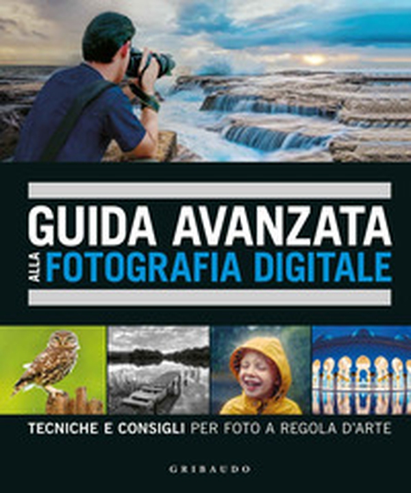 Guida avanzata alla fotografia digitale. Tecniche e consigli per foto a regola d'arte - Librerie.coop Guida avanzata alla fotografia digitale. Tecniche e consigli per foto a regola d'arte - Librerie.coop