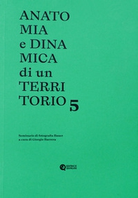 Anatomia e dinamica di un territorio. Seminario di fotografia Bauer - Vol. 5 - Librerie.coop