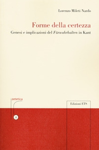 Forme della certezza. Genesi e implicazioni del «Fürwahrhalten» in Kant - Librerie.coop