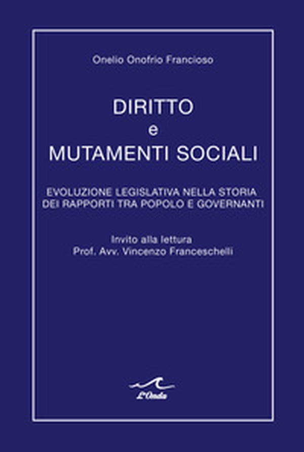 Diritto e mutamenti sociali. Evoluzione legislativa nella storia dei rapporti tra popolo e governanti - Librerie.coop