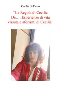 La regola di Cecilia De... Esperienze di vita vissuta e aforismi di Cecilia - Librerie.coop