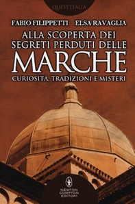 Alla scoperta dei segreti perduti delle Marche. Curiosità, tradizioni e misteri - Librerie.coop Alla scoperta dei segreti perduti delle Marche. Curiosità, tradizioni e misteri - Librerie.coop