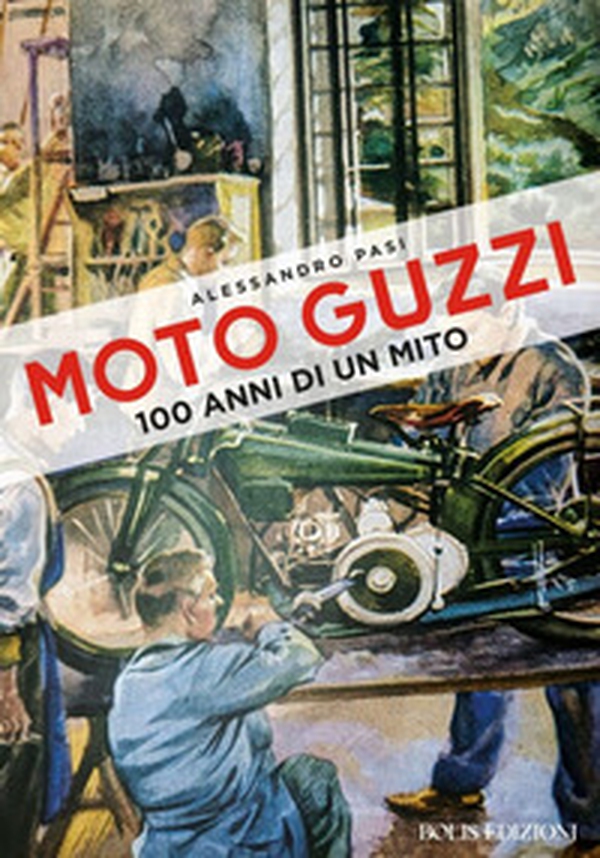 Moto Guzzi. 100 anni di un mito - Librerie.coop Moto Guzzi. 100 anni di un mito - Librerie.coop