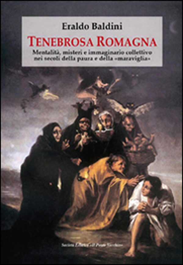 Tenebrosa Romagna. Mentalità, misteri e immaginario collettivo nei secoli della paura e della «maraviglia» - Librerie.coop Tenebrosa Romagna. Mentalità, misteri e immaginario collettivo nei secoli della paura e della «maraviglia» - Librerie.coop
