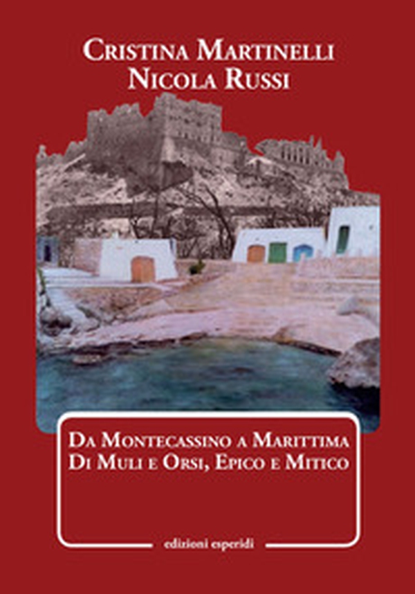 Da Montecassino a Marittima. Di muli e orsi, epico e mitico - Librerie.coop Da Montecassino a Marittima. Di muli e orsi, epico e mitico - Librerie.coop
