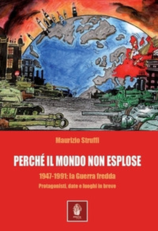 Perchè il mondo non esplose. 1947-1991: la Guerra Fredda. Protagonisti, date e luoghi in breve - Librerie.coop Perchè il mondo non esplose. 1947-1991: la Guerra Fredda. Protagonisti, date e luoghi in breve - Librerie.coop