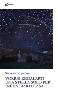 Vorrei regalarti una stella solo per incendiarti casa - Librerie.coop