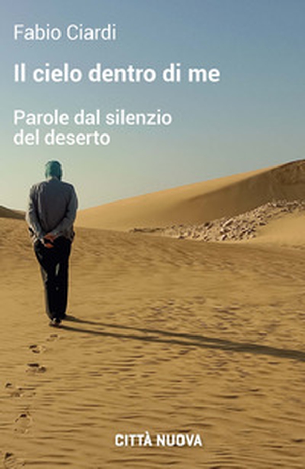 Il cielo dentro di me. Parole dal silenzio del deserto - Librerie.coop Il cielo dentro di me. Parole dal silenzio del deserto - Librerie.coop