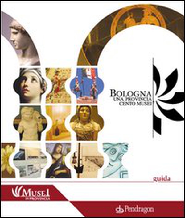 Bologna. Una Provincia cento musei - Librerie.coop Bologna. Una Provincia cento musei - Librerie.coop
