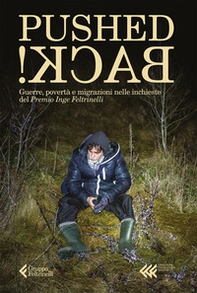 Pushed back! Guerre, povertà e migrazioni nelle inchieste del Premio Inge Feltrinelli - Librerie.coop Pushed back! Guerre, povertà e migrazioni nelle inchieste del Premio Inge Feltrinelli - Librerie.coop