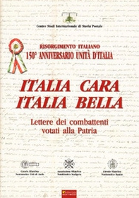 Italia cara. Italia bella. 150° anniv. Unità d'Italia. Lettere dei combattenti votati alla patria - Librerie.coop