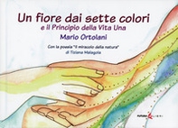 Un fiore dai sette colori-Principio della vita una - Librerie.coop