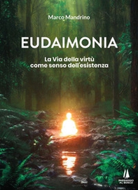 Eudaimonia. La via della virtù come senso dell'esistenza - Librerie.coop