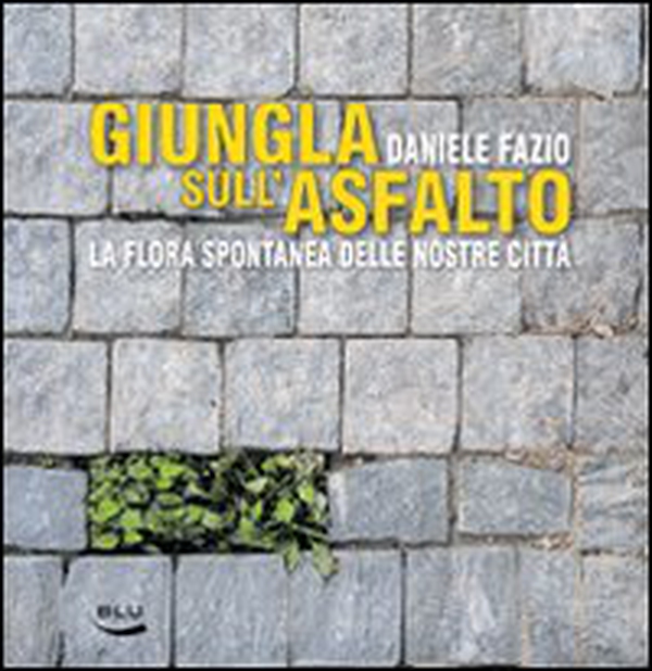 Giungla sull'asfalto. La flora spontanea delle nostre città - Librerie.coop Giungla sull'asfalto. La flora spontanea delle nostre città - Librerie.coop