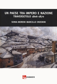 Un paese tra impero e nazione. Traversetolo (1806-1870) - Librerie.coop Un paese tra impero e nazione. Traversetolo (1806-1870) - Librerie.coop