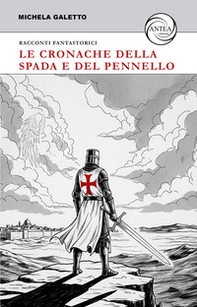 Le cronache della spada e del pennello. Racconti fantastorici - Librerie.coop Le cronache della spada e del pennello. Racconti fantastorici - Librerie.coop