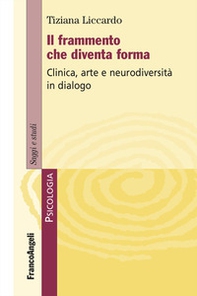 Il frammento che diventa forma. Clinica, arte e neurodiversità in dialogo - Librerie.coop