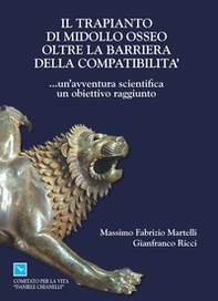 Il trapianto di midollo osseo oltre la barriera della compatibilità... un'avventura scientifica, un obbiettivo raggiunto. Ediz. italiana e inglese - Librerie.coop