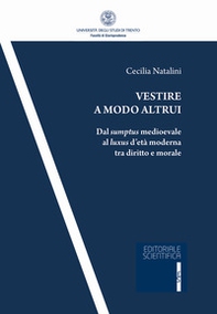 Vestire a modo altrui. Dal sumptus medioevale al luxus d'età moderna tra diritto e morale - Librerie.coop