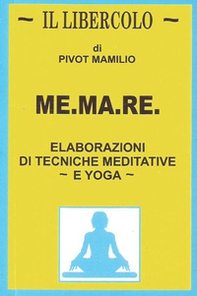 Me.ma.re. Elaborazioni di tecniche meditative e yoga - Librerie.coop Me.ma.re. Elaborazioni di tecniche meditative e yoga - Librerie.coop