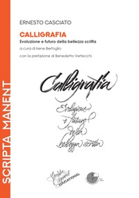 Calligrafia. Evoluzione e futuro della bellezza scritta - Librerie.coop