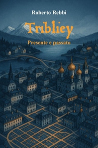 Tribliey. Presente e passato - Librerie.coop