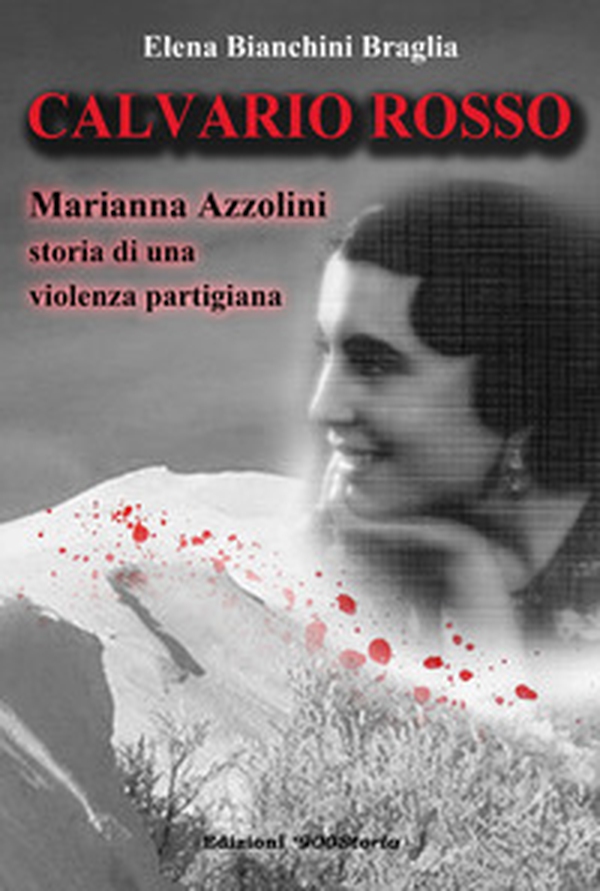 Calvario rosso. Marianna Azzolini. Storia di una violenza partigiana - Librerie.coop Calvario rosso. Marianna Azzolini. Storia di una violenza partigiana - Librerie.coop