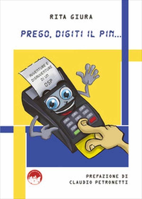 Prego, digiti il pin... Avventure e disavventure di un OSP - Librerie.coop Prego, digiti il pin... Avventure e disavventure di un OSP - Librerie.coop