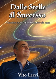 Dalle stelle al successo. Coccolare un'idea fino al mestiere dei sogni - Librerie.coop