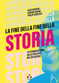 La fine della fine della storia. Lo strano ritorno della politica nel XXI secolo - Librerie.coop La fine della fine della storia. Lo strano ritorno della politica nel XXI secolo - Librerie.coop