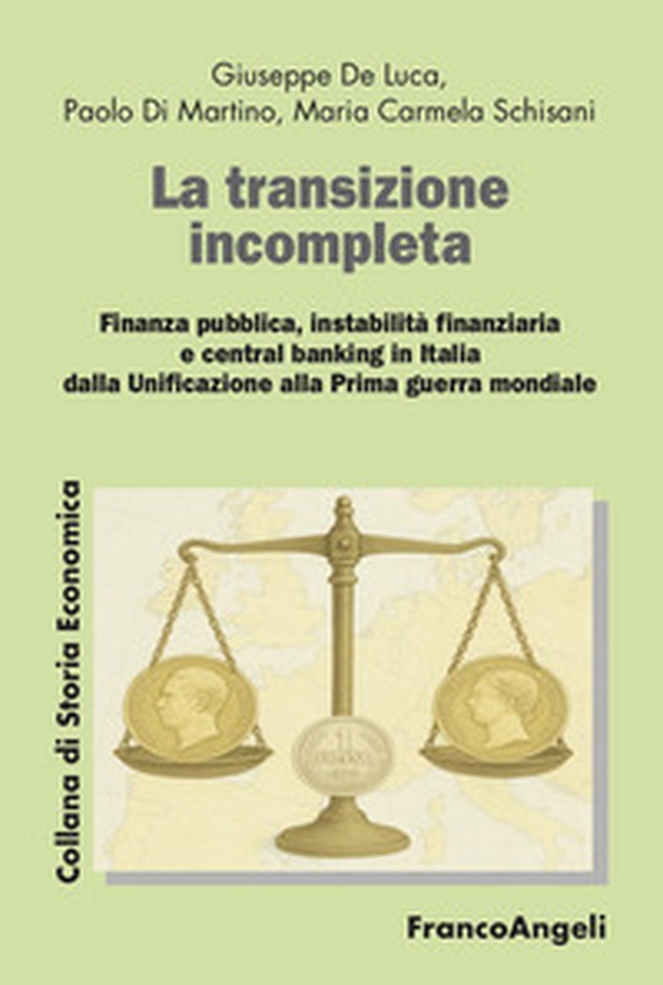 La transizione incompleta. Finanza pubblica, instabilità finanziaria, e central banking in Italia dalla Unificazione alla Prima guerra mondiale - Librerie.coop La transizione incompleta. Finanza pubblica, instabilità finanziaria, e central banking in Italia dalla Unificazione alla Prima guerra mondiale - Librerie.coop
