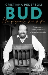 Bud. Un gigante per papà. Le avventure, l'amore, le passioni di una vita smisurata - Librerie.coop Bud. Un gigante per papà. Le avventure, l'amore, le passioni di una vita smisurata - Librerie.coop