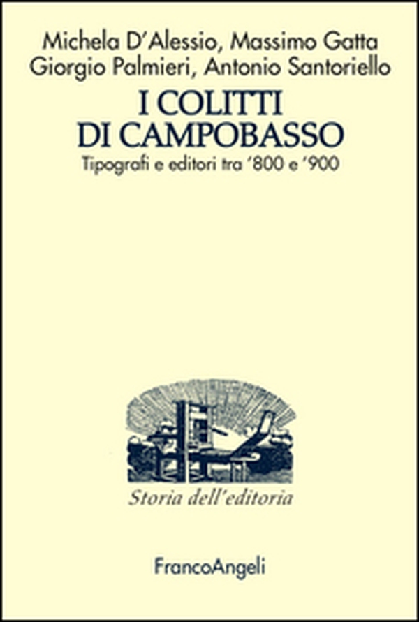 I Colitti di Campobasso. Tipografi e editori tra '800 e '900 - Librerie.coop I Colitti di Campobasso. Tipografi e editori tra '800 e '900 - Librerie.coop