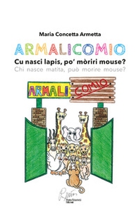 Armalicomio. Cu nasci lapis, po' moriri mouse? Chi nasce matita, può morire mouse? - Librerie.coop