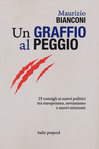 Un graffio al peggio. 25 consigli ai nuovi politici tra europeismo, sovranismo e nuovi orizzonti - Librerie.coop