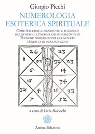 Numerologia esoterica e spirituale. Come percepire il significato e il simbolo del numero e l'energia che racchiude in sé. Tecniche numeriche per riconoscere l'energia di ogni individuo - Librerie.coop