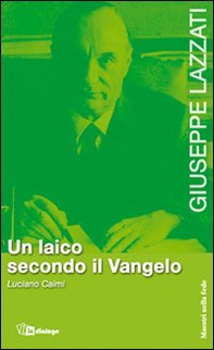 Giuseppe Lazzati. Un laico secondo il Vangelo - Librerie.coop Giuseppe Lazzati. Un laico secondo il Vangelo - Librerie.coop