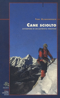 Cane sciolto. Avventure di un alpinista triestino - Librerie.coop