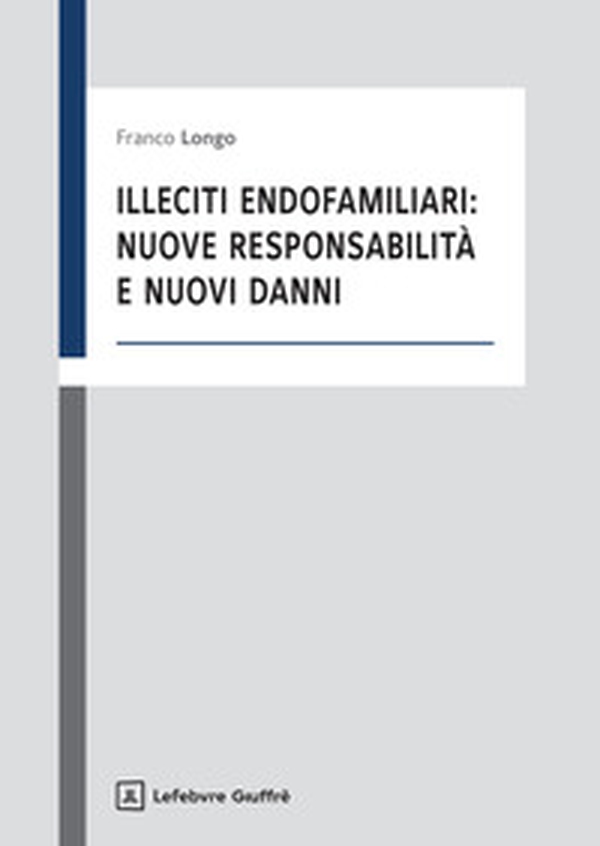 Illeciti endofamiliari: nuove responsabilità e nuovi danni - Librerie.coop