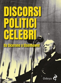 Discorsi politici celebri. Da Cicerone a Eisenhower - Librerie.coop