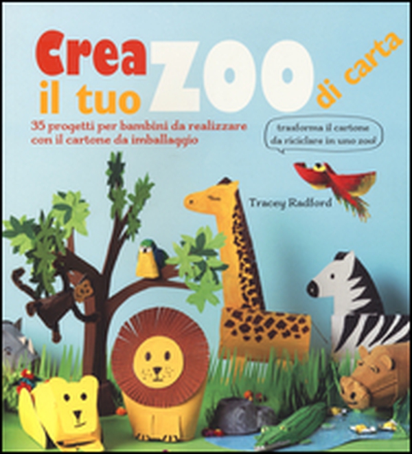 Crea il tuo zoo di carta. 35 progetti per bambini creati con il cartone da imballaggio - Librerie.coop Crea il tuo zoo di carta. 35 progetti per bambini creati con il cartone da imballaggio - Librerie.coop
