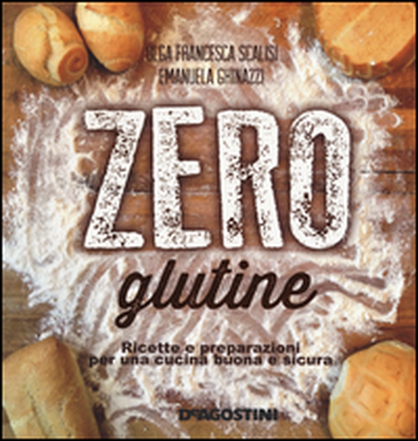 Zero glutine. Ricette e preparazioni per una cucina buona e sicura - Librerie.coop Zero glutine. Ricette e preparazioni per una cucina buona e sicura - Librerie.coop
