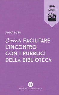 Come facilitare l'incontro con i pubblici della biblioteca - Librerie.coop Come facilitare l'incontro con i pubblici della biblioteca - Librerie.coop